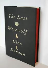 THE LAST WEREWOLF by Glen Duncan